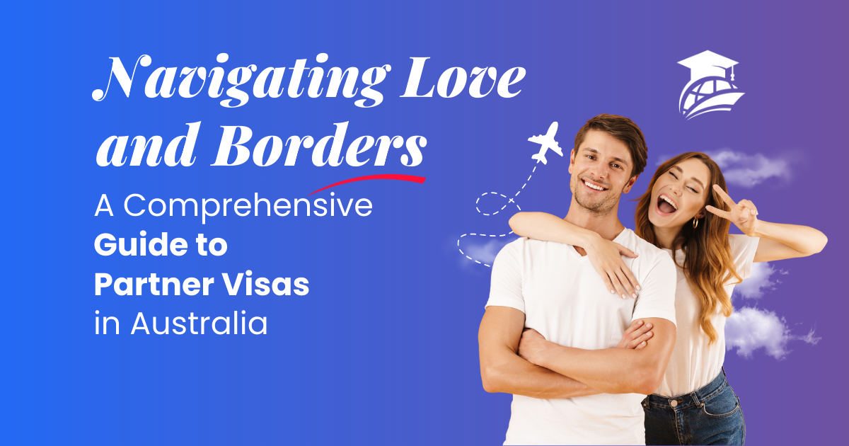 Navigating Love and Borders: A Comprehensive Guide to Partner Visa in Australia
